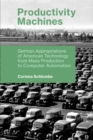 Productivity Machines : German Appropriations of American Technology from Mass Production to Computer Automation - eBook