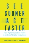 See Sooner, Act Faster : How Vigilant Leaders Thrive in an Era of Digital Turbulence - eBook