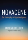 Novacene : The Coming Age of Hyperintelligence - James Lovelock