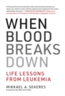 When Blood Breaks Down : Life Lessons from Leukemia - eBook
