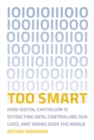 Too Smart : How Digital Capitalism is Extracting Data, Controlling Our Lives, and Taking Over the World - eBook