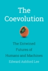 The Coevolution : The Entwined Futures of Humans and Machines - eBook