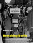 Remaking Berlin : A History of the City through Infrastructure, 1920-2020 - eBook