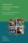 Designing Constructionist Futures : The Art, Theory, and Practice of Learning Designs - eBook