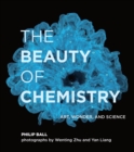 The Beauty of Chemistry : Art, Wonder, and Science - eBook