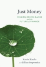 Just Money : Mission-Driven Banks and the Future of Finance - eBook