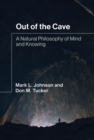 Out of the Cave : A Natural Philosophy of Mind and Knowing - eBook