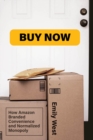 Buy Now : How Amazon Branded Convenience and Normalized Monopoly - eBook