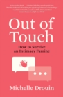 Out of Touch : How to Survive an Intimacy Famine - eBook