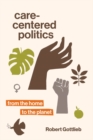 Care-Centered Politics : From the Home to the Planet - eBook
