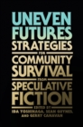 Uneven Futures : Strategies for Community Survival from Speculative Fiction - eBook