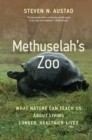 Methuselah's Zoo : What Nature Can Teach Us about Living Longer, Healthier Lives - eBook