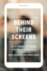 Behind Their Screens : What Teens Are Facing (and Adults Are Missing) - eBook