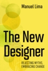 The New Designer : Rejecting Myths, Embracing Change - eBook