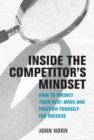 Inside the Competitor's Mindset : How to Predict Their Next Move and Position Yourself for Success - eBook