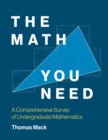The Math You Need : A Comprehensive Survey of Undergraduate Mathematics - eBook