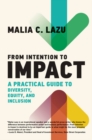 From Intention to Impact : A Practical Guide to Diversity, Equity, and Inclusion - eBook