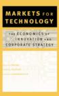 Markets for Technology : The Economics of Innovation and Corporate Strategy - Book