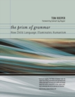 The Prism of Grammar : How Child Language Illuminates Humanism - Book