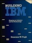 Building IBM : Shaping an Industry and Its Technology - Book