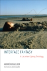 Interface Fantasy : A Lacanian Cyborg Ontology - Book