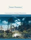 Inner Presence : Consciousness as a Biological Phenomenon - Book