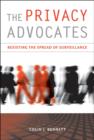The Privacy Advocates : Resisting the Spread of Surveillance - Book