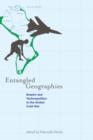 Entangled Geographies : Empire and Technopolitics in the Global Cold War - Book