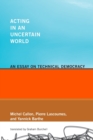 Acting in an Uncertain World : An Essay on Technical Democracy - Book