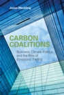 Carbon Coalitions : Business, Climate Politics, and the Rise of Emissions Trading - Book