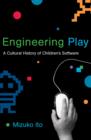 Engineering Play : A Cultural History of Children's Software - Book
