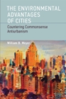 The Environmental Advantages of Cities : Countering Commonsense Antiurbanism - Book