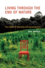 Living Through the End of Nature : The Future of American Environmentalism - Book
