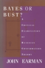 Bayes or Bust? : A Critical Examination of Bayesian Confirmation Theory - Book