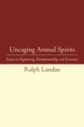 Uncaging Animal Spirits : Essays on Engineering, Entrepreneurship, and Economics - Book