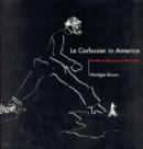 Le Corbusier in America : Travels in the Land of the Timid - Book