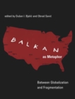Balkan as Metaphor : Between Globalization and Fragmentation - Book