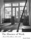 The Absence of Work : Marcel Broodthaers, 1964-1976 - Book