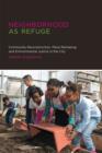 Neighborhood as Refuge : Community Reconstruction, Place Remaking, and Environmental Justice in the City - Book
