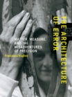 The Architecture of Error : Matter, Measure, and the Misadventures of Precision - Book