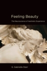 Feeling Beauty : The Neuroscience of Aesthetic Experience - Book