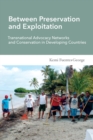 Between Preservation and Exploitation : Transnational Advocacy Networks and Conservation in Developing Countries - Book