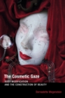 The Cosmetic Gaze : Body Modification and the Construction of Beauty - Book