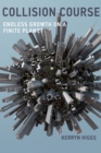 Collision Course : Endless Growth on a Finite Planet - Book