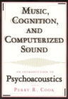 Music, Cognition, and Computerized Sound : An Introduction to Psychoacoustics - Book