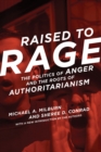 Raised to Rage : The Politics of Anger and the Roots of Authoritarianism - Book