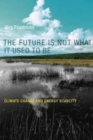 The Future Is Not What It Used to Be : Climate Change and Energy Scarcity - Book