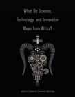 What Do Science, Technology, and Innovation Mean from Africa? - Book