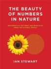 The Beauty of Numbers in Nature : Mathematical Patterns and Principles from the Natural World - Book