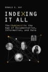 Indexing It All : The Subject in the Age of Documentation, Information, and Data - Book
